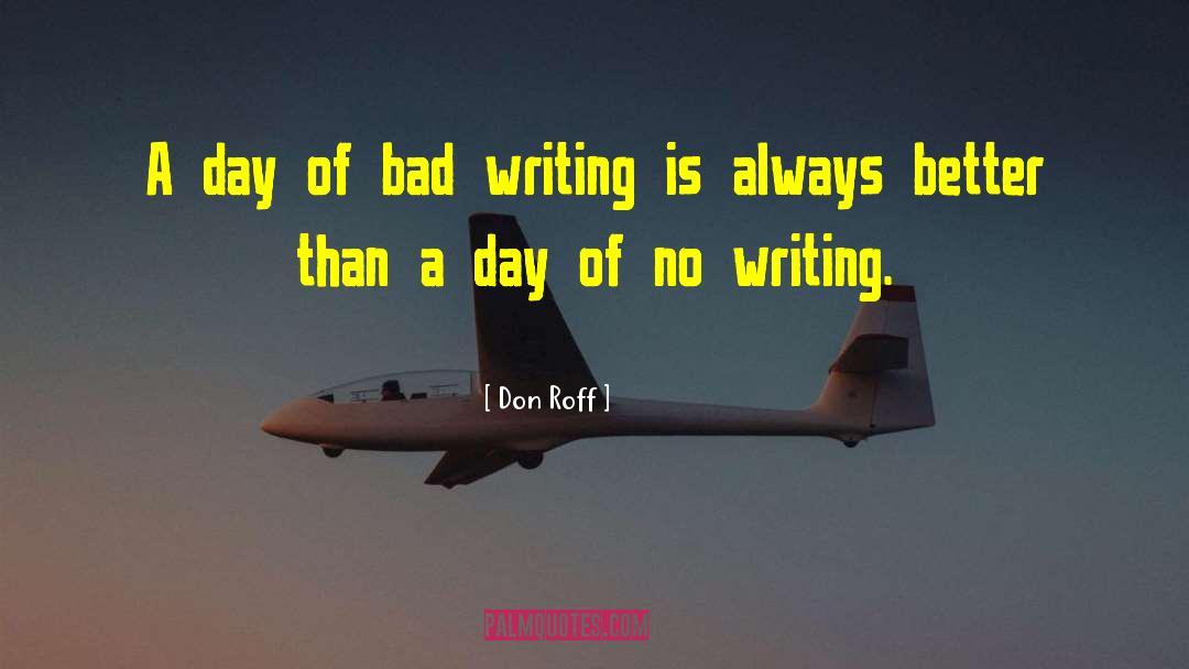 Don Roff Quotes: A day of bad writing