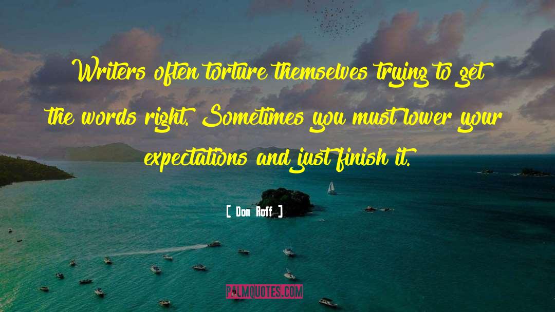 Don Roff Quotes: Writers often torture themselves trying