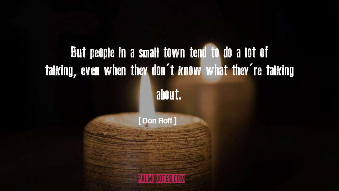 Don Roff Quotes: But people in a small