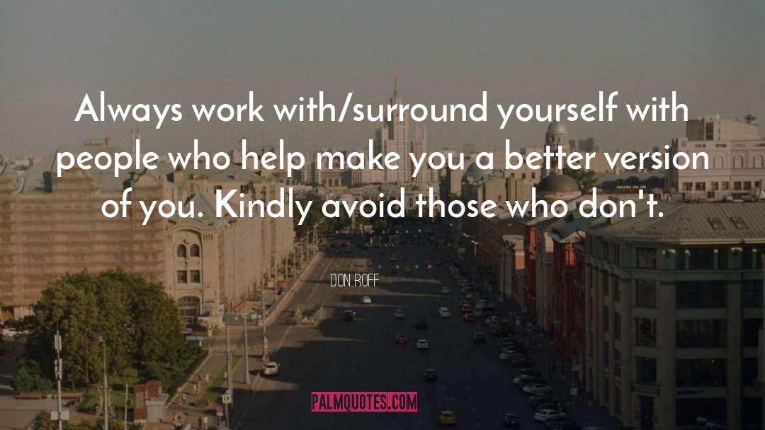 Don Roff Quotes: Always work with/surround yourself with