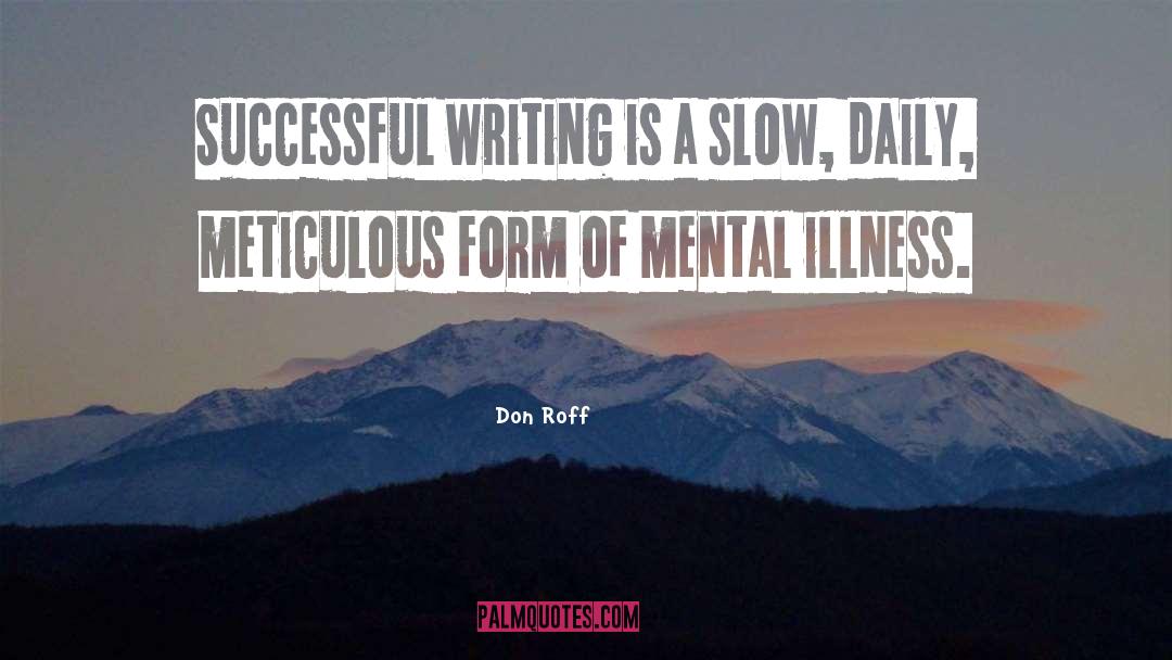 Don Roff Quotes: Successful writing is a slow,