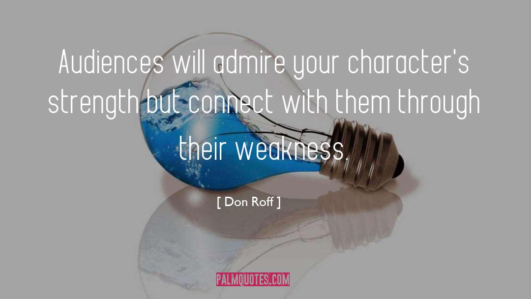 Don Roff Quotes: Audiences will admire your character's