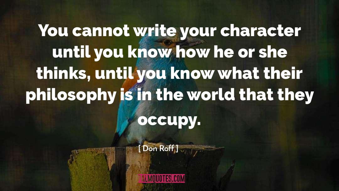 Don Roff Quotes: You cannot write your character