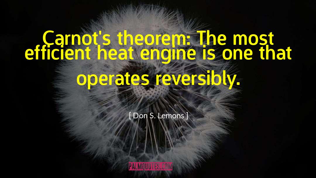 Don S. Lemons Quotes: Carnot's theorem: The most efficient