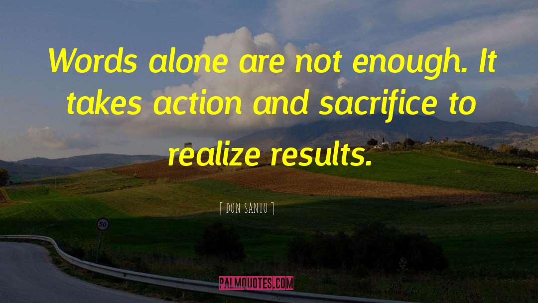 DON SANTO Quotes: Words alone are not enough.