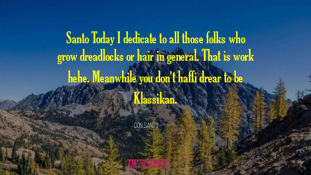 DON SANTO Quotes: Santo Today I dedicate to