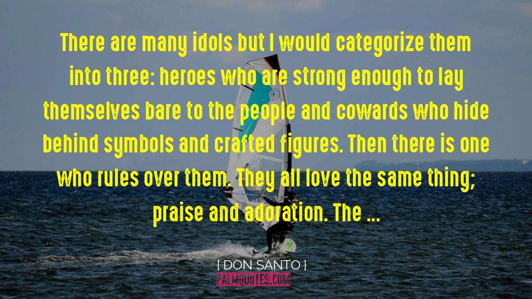 DON SANTO Quotes: There are many idols but