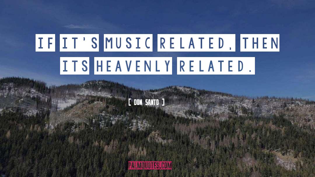 DON SANTO Quotes: If it's music related, then