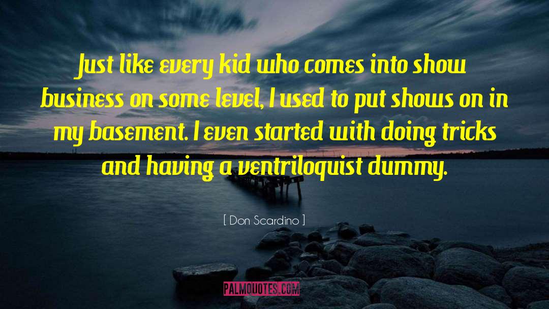 Don Scardino Quotes: Just like every kid who