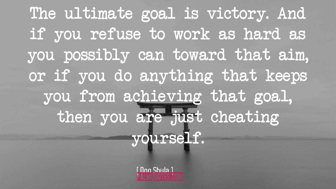 Don Shula Quotes: The ultimate goal is victory.