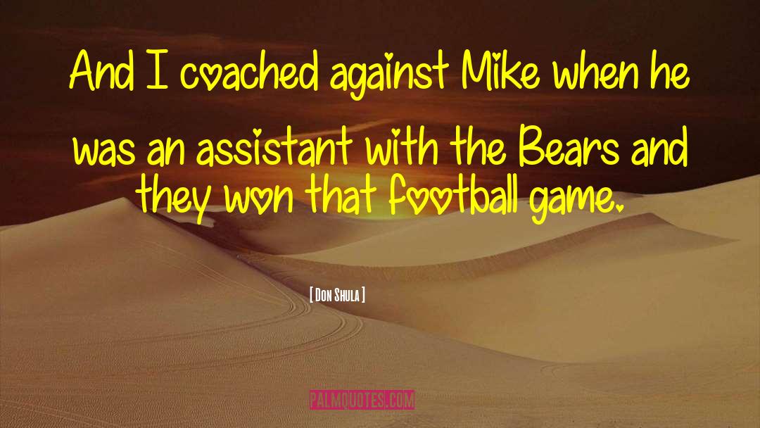 Don Shula Quotes: And I coached against Mike