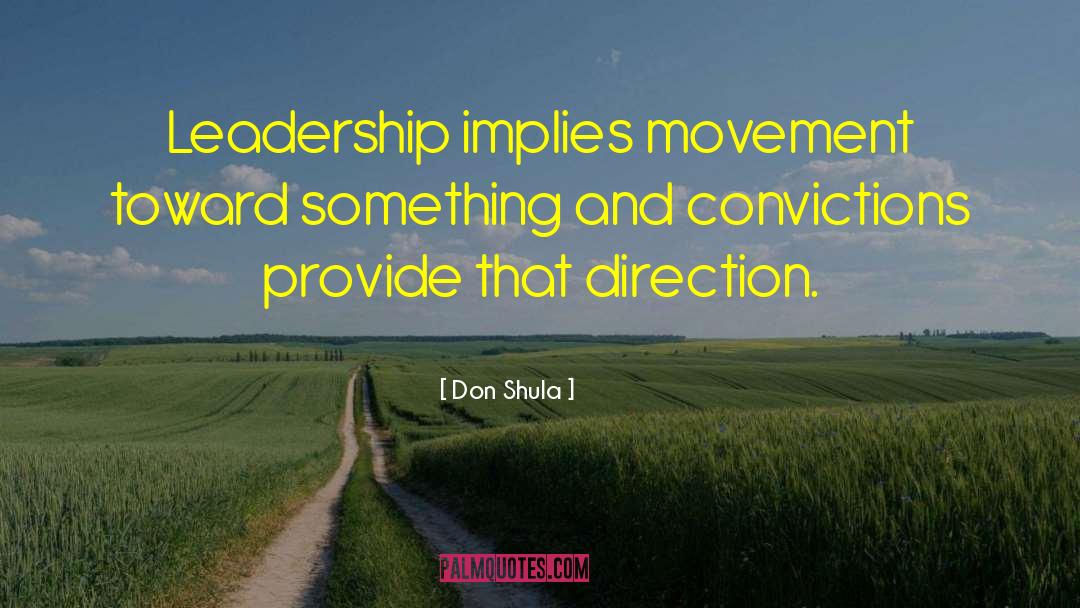 Don Shula Quotes: Leadership implies movement toward something