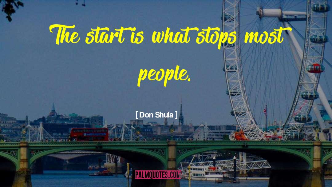 Don Shula Quotes: The start is what stops