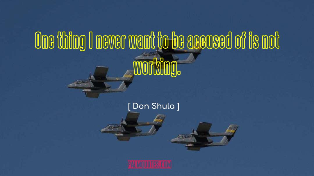 Don Shula Quotes: One thing I never want