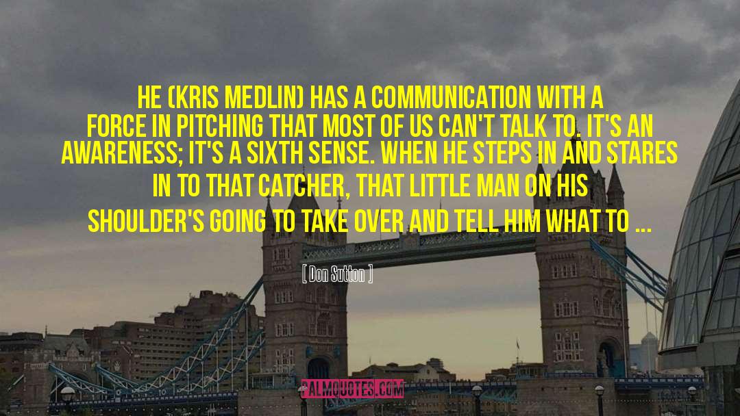 Don Sutton Quotes: He (Kris Medlin) has a