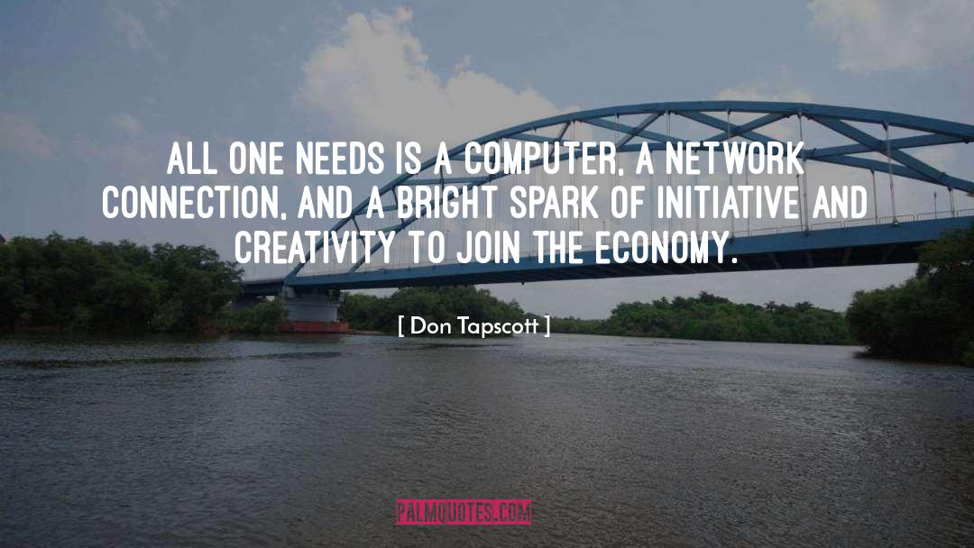 Don Tapscott Quotes: All one needs is a