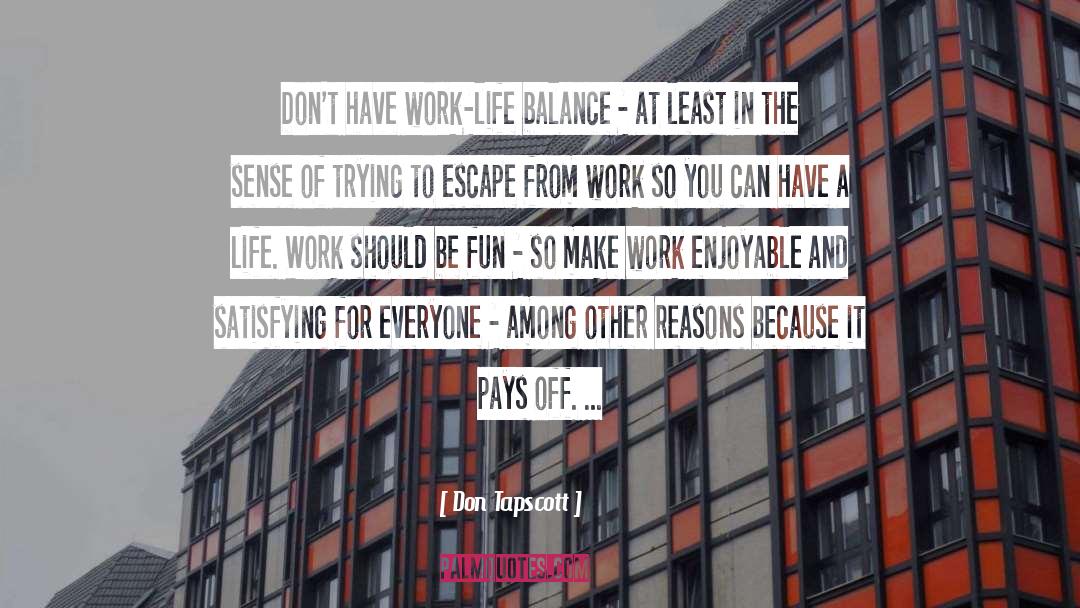 Don Tapscott Quotes: Don't have work-life balance -