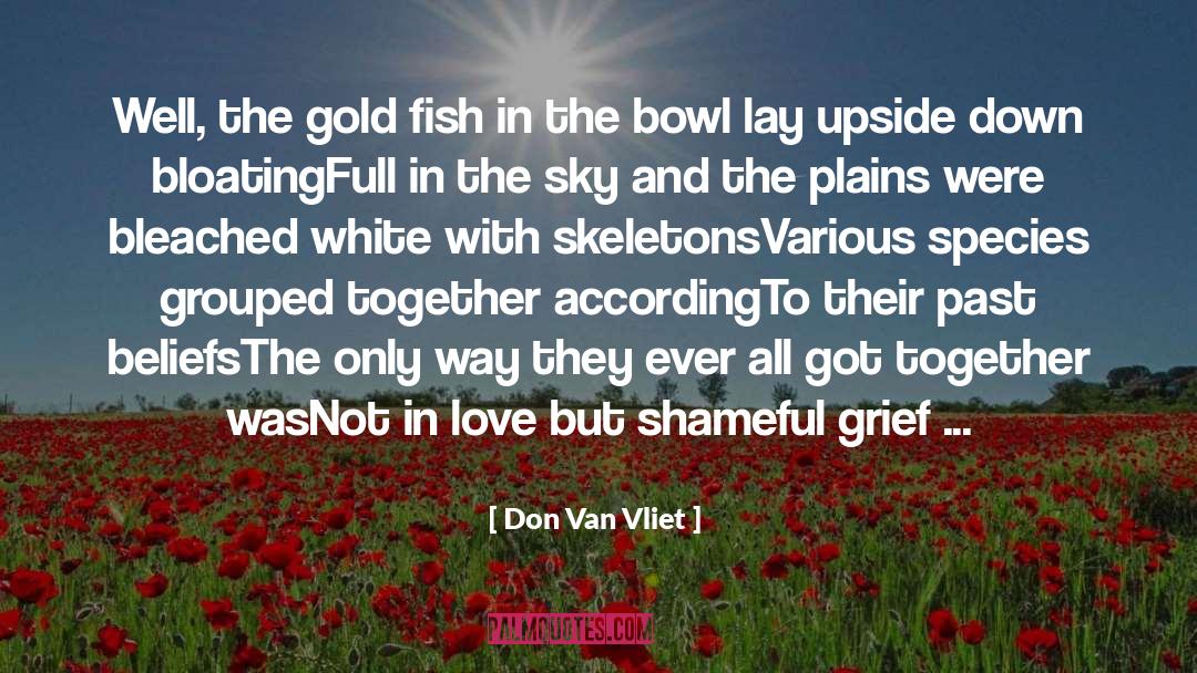 Don Van Vliet Quotes: Well, the gold fish in