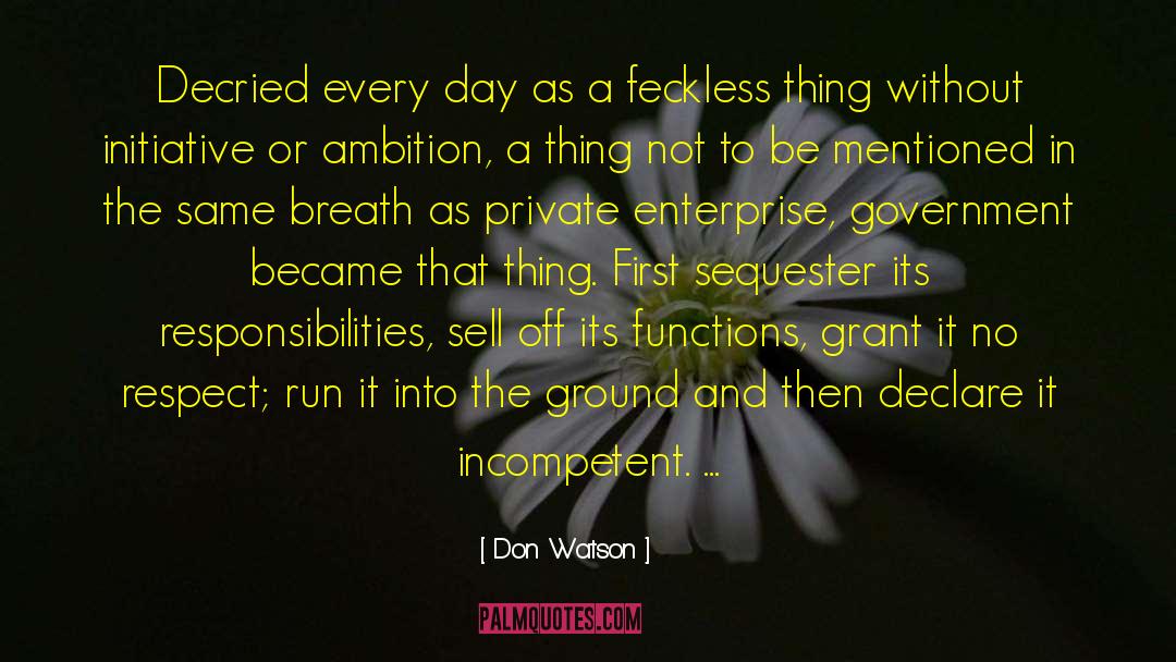 Don Watson Quotes: Decried every day as a