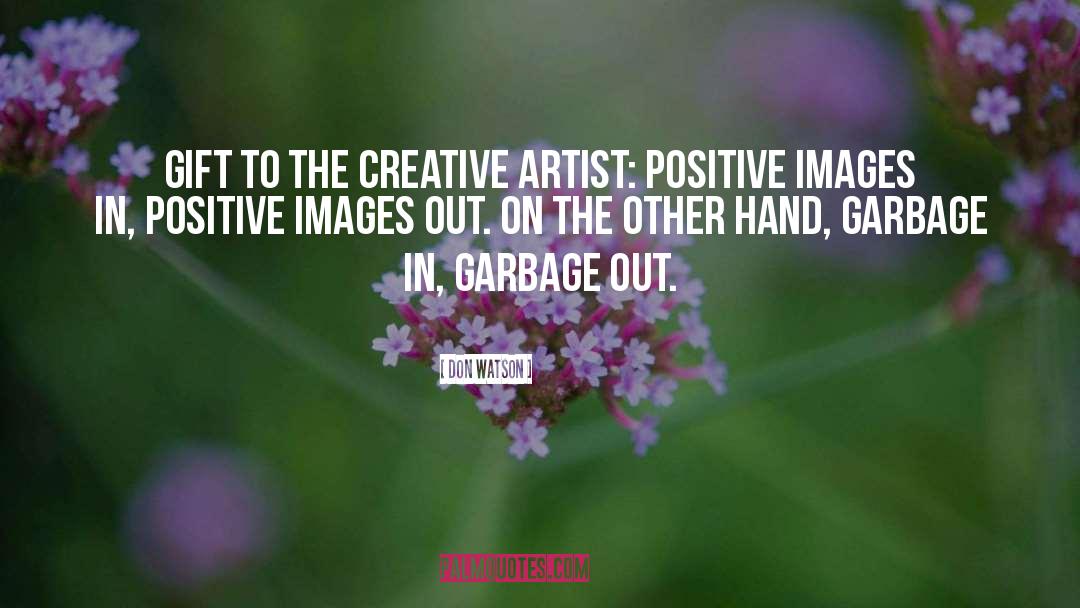 Don Watson Quotes: Gift to the creative artist:
