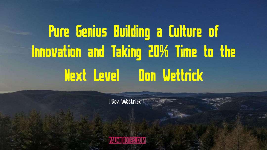 Don Wettrick Quotes: Pure Genius Building a Culture