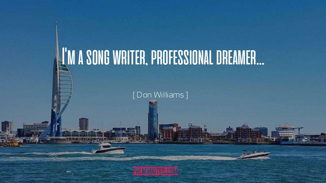 Don Williams Quotes: I'm a song writer, professional