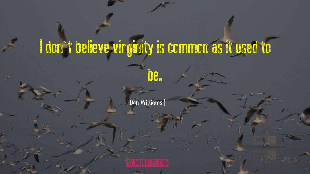 Don Williams Quotes: I don't believe virginity is