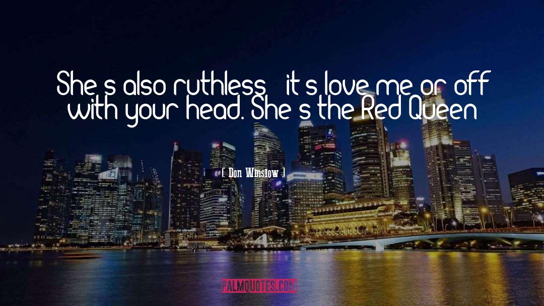 Don Winslow Quotes: She's also ruthless - it's