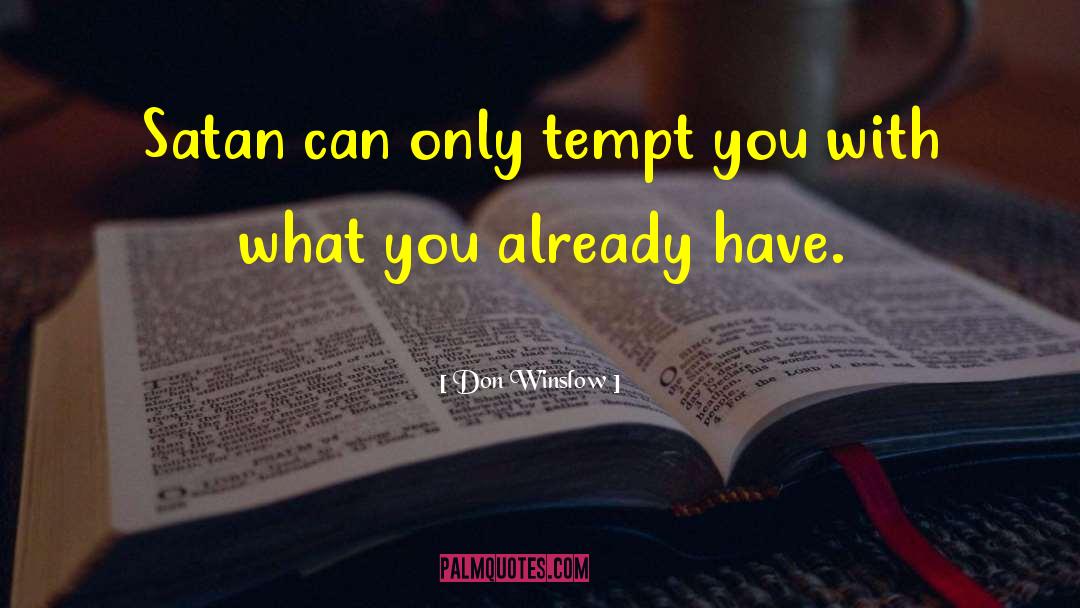 Don Winslow Quotes: Satan can only tempt you