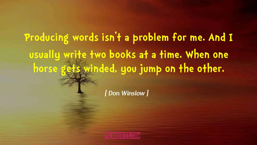 Don Winslow Quotes: Producing words isn't a problem