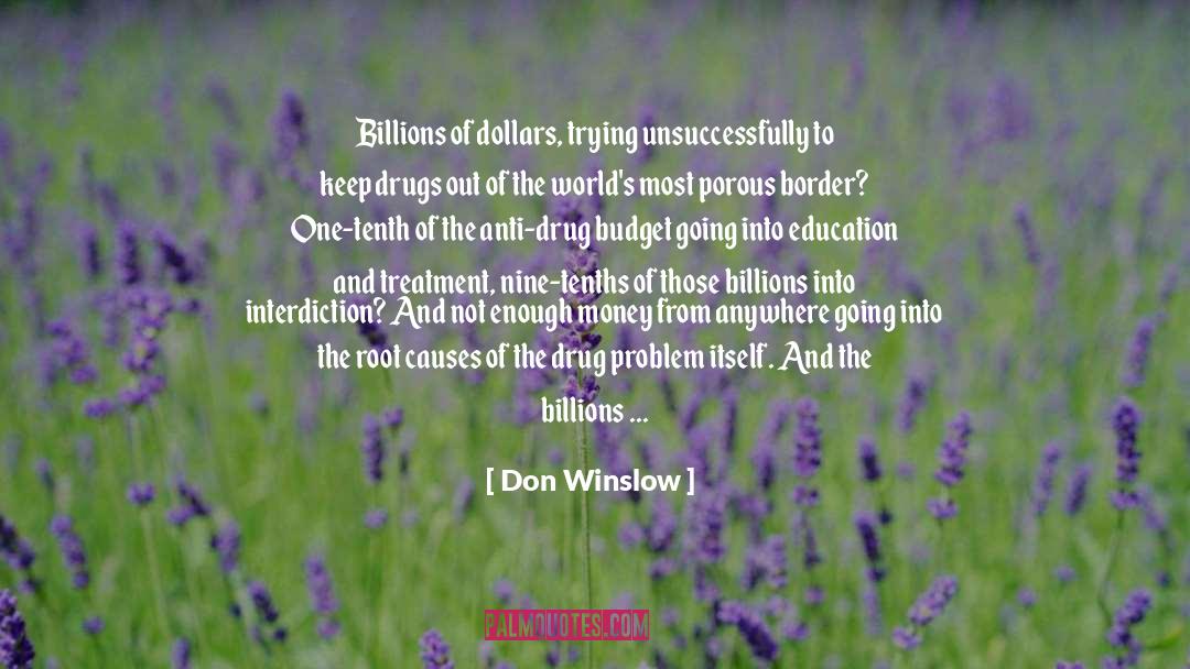 Don Winslow Quotes: Billions of dollars, trying unsuccessfully