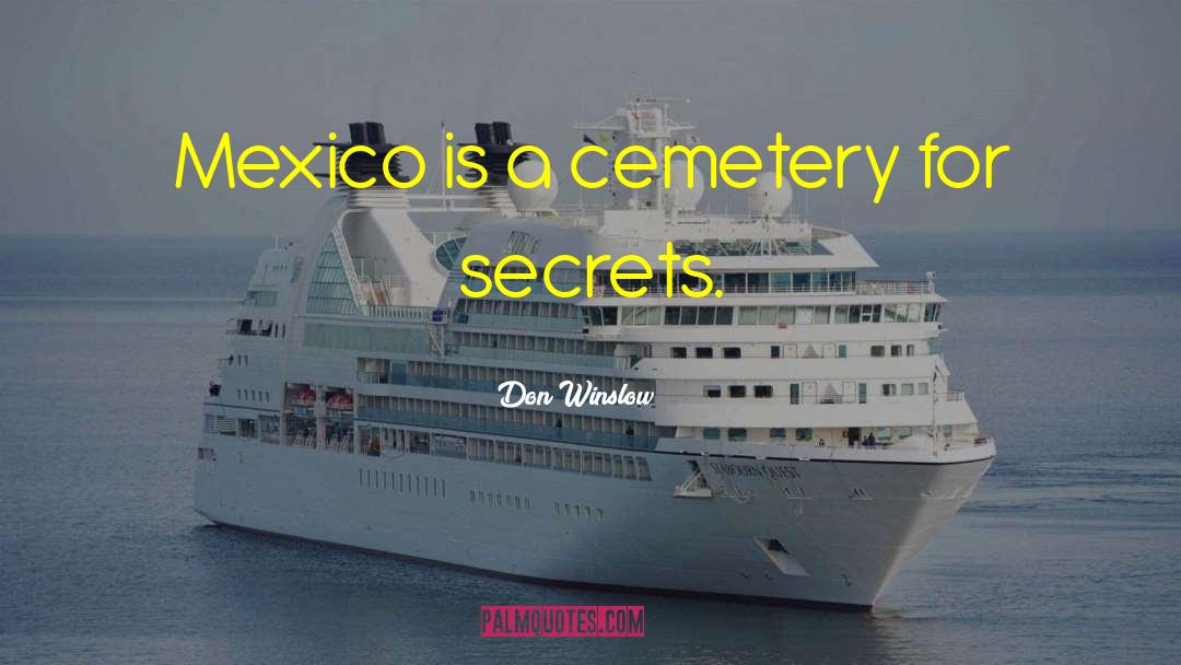 Don Winslow Quotes: Mexico is a cemetery for