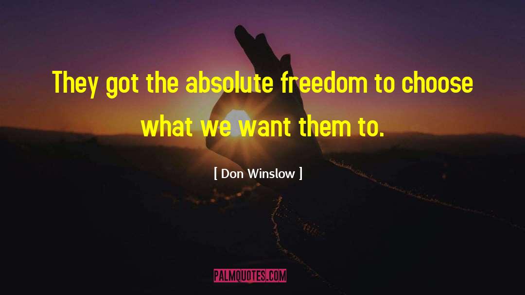 Don Winslow Quotes: They got the absolute freedom