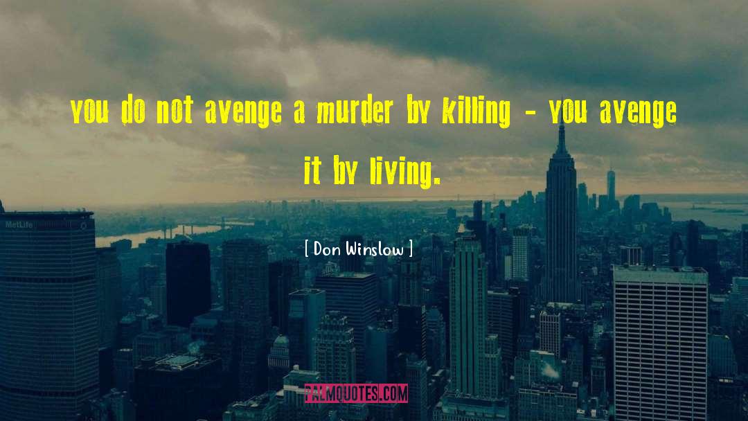 Don Winslow Quotes: you do not avenge a