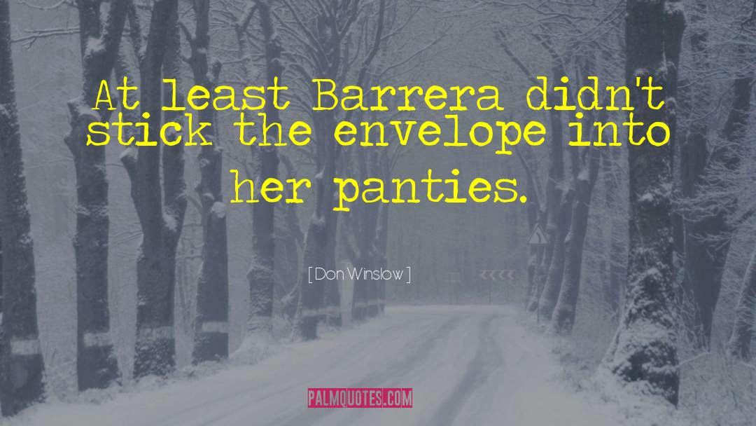 Don Winslow Quotes: At least Barrera didn't stick