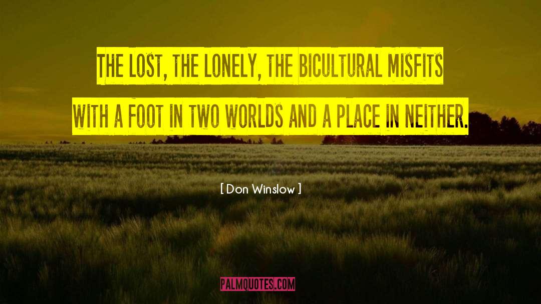 Don Winslow Quotes: The lost, the lonely, the