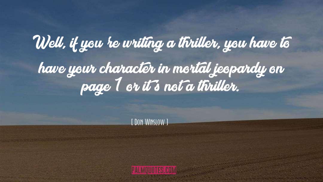 Don Winslow Quotes: Well, if you're writing a