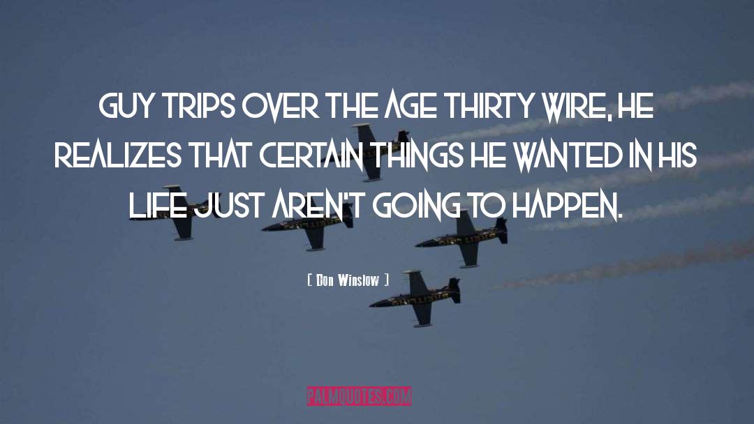 Don Winslow Quotes: guy trips over the age