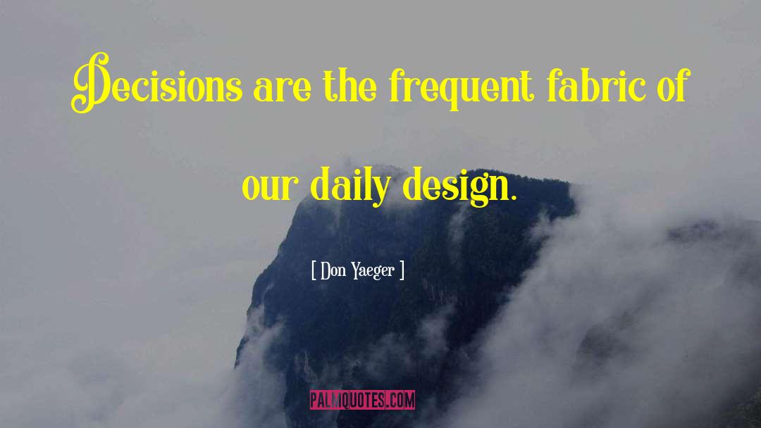 Don Yaeger Quotes: Decisions are the frequent fabric