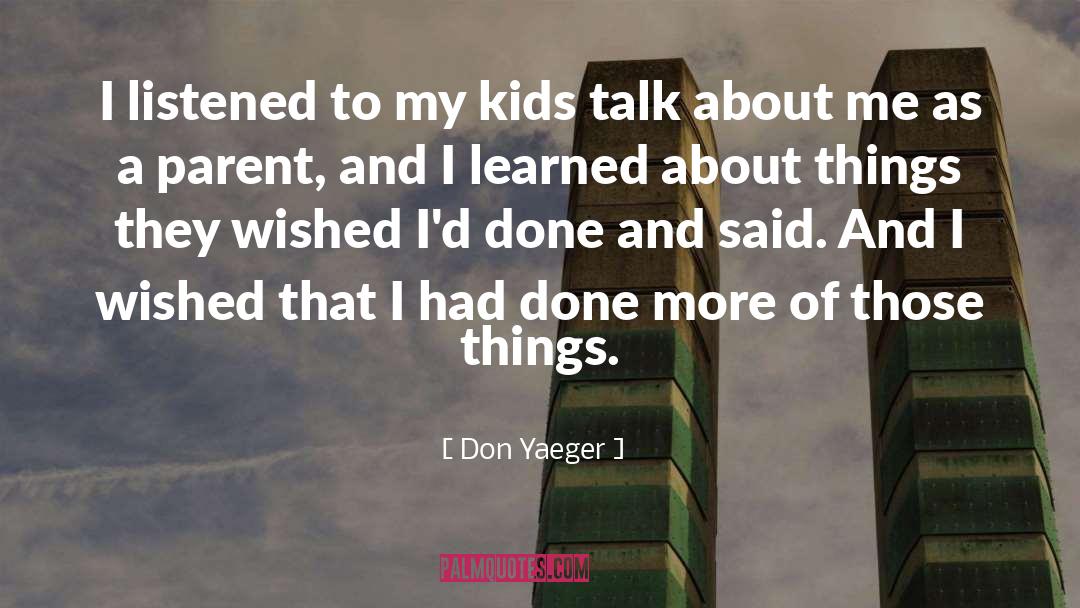 Don Yaeger Quotes: I listened to my kids