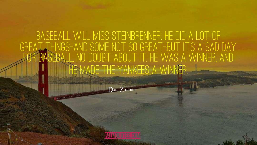 Don Zimmer Quotes: Baseball will miss Steinbrenner. He