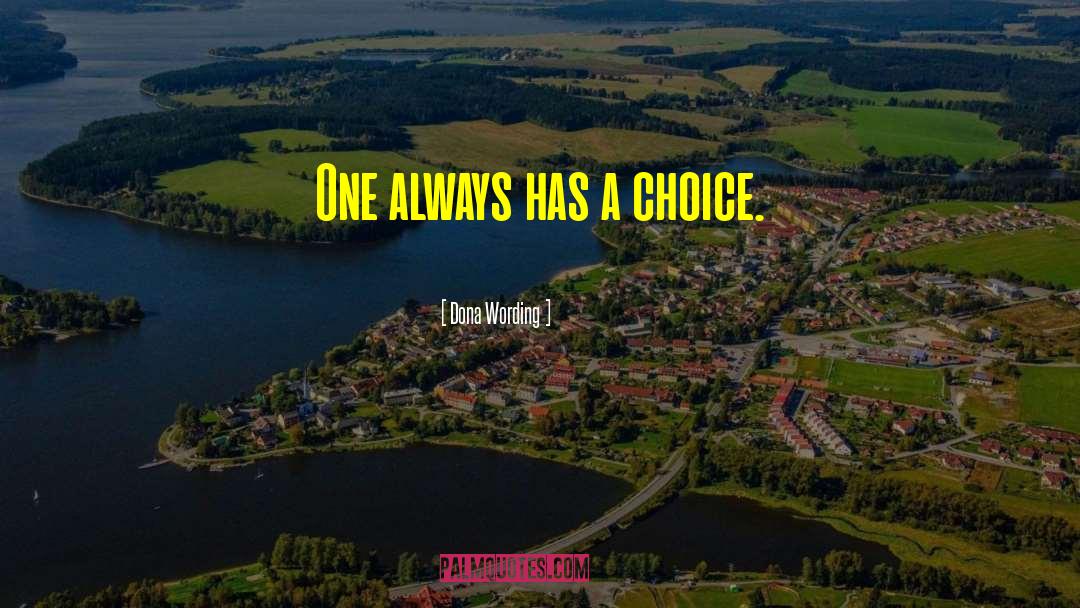 Dona Wording Quotes: One always has a choice.