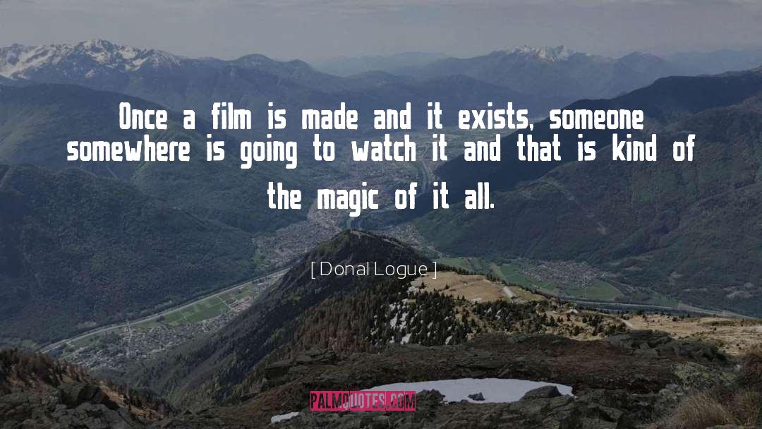 Donal Logue Quotes: Once a film is made