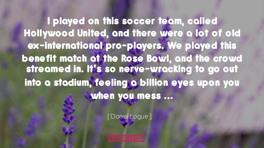 Donal Logue Quotes: I played on this soccer