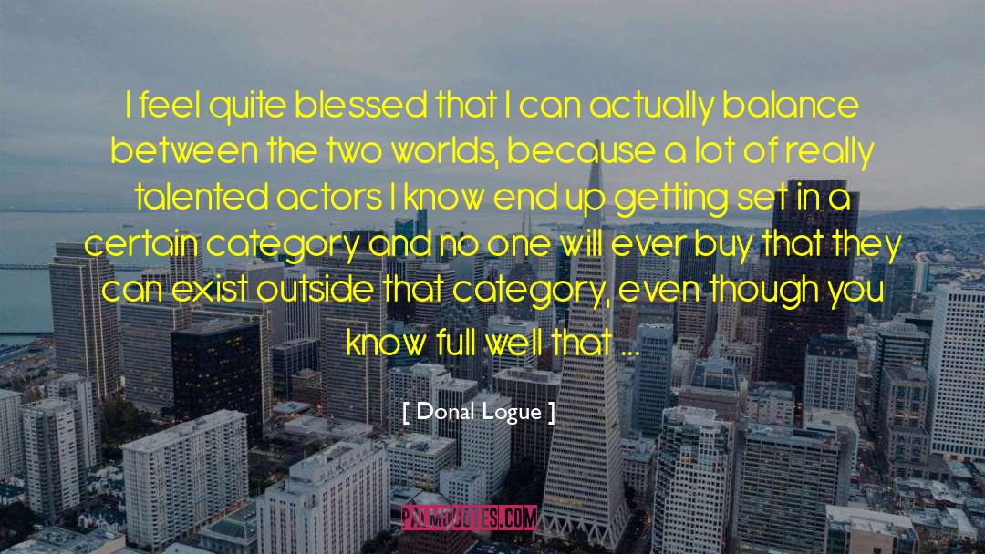 Donal Logue Quotes: I feel quite blessed that