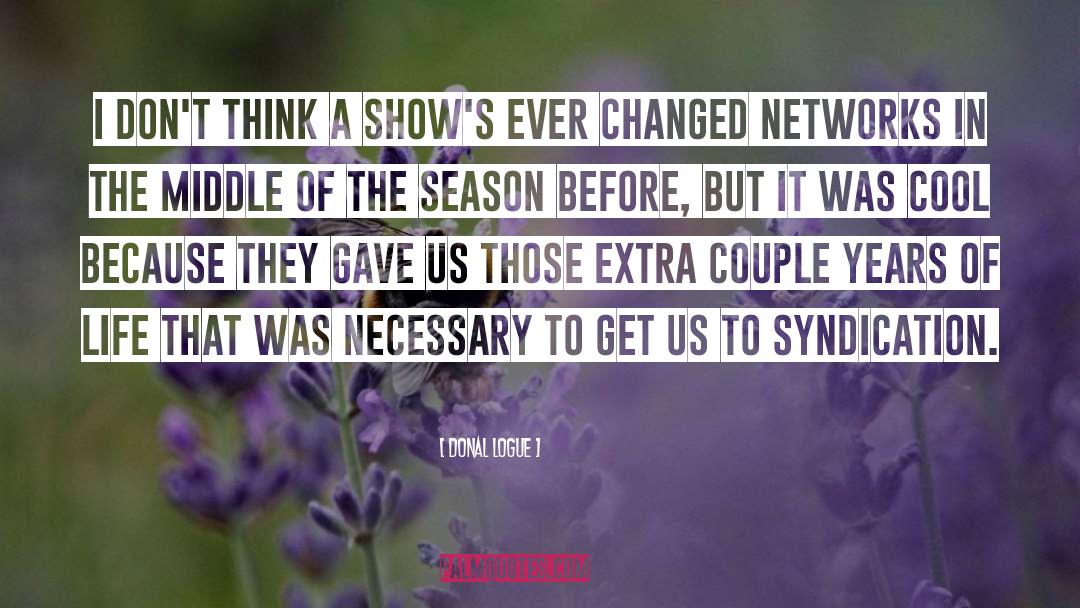Donal Logue Quotes: I don't think a show's