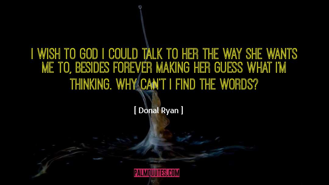 Donal Ryan Quotes: I wish to God I