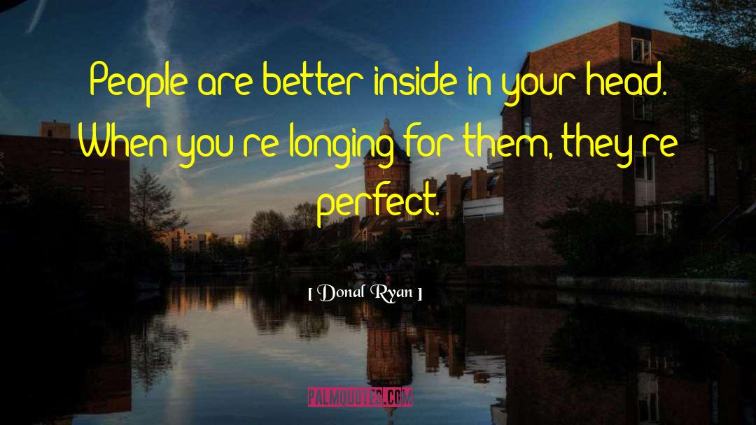 Donal Ryan Quotes: People are better inside in