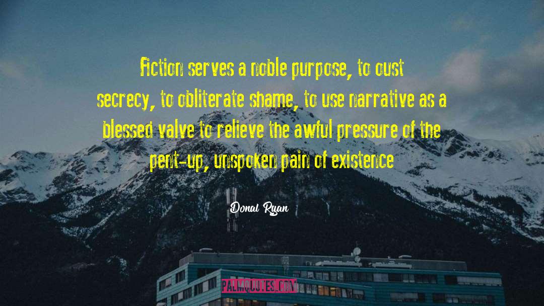 Donal Ryan Quotes: Fiction serves a noble purpose,