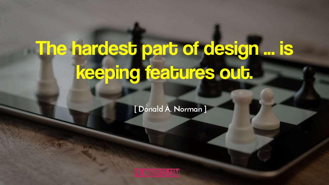 Donald A. Norman Quotes: The hardest part of design